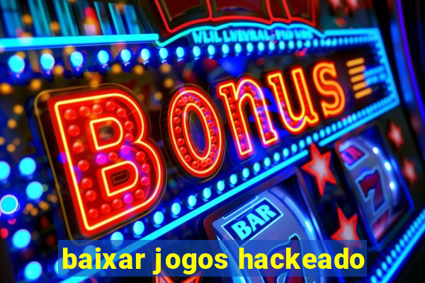 baixar jogos hackeado